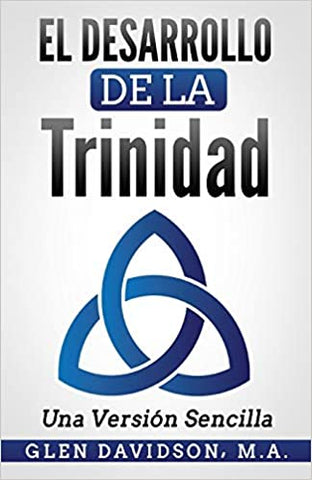 El Desarrollo De La Trinidad: Una Version Sencilla by Glen Davidson